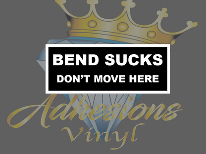 BEND SUCKS DON'T MOVE HERE BUMPER STICKERS
